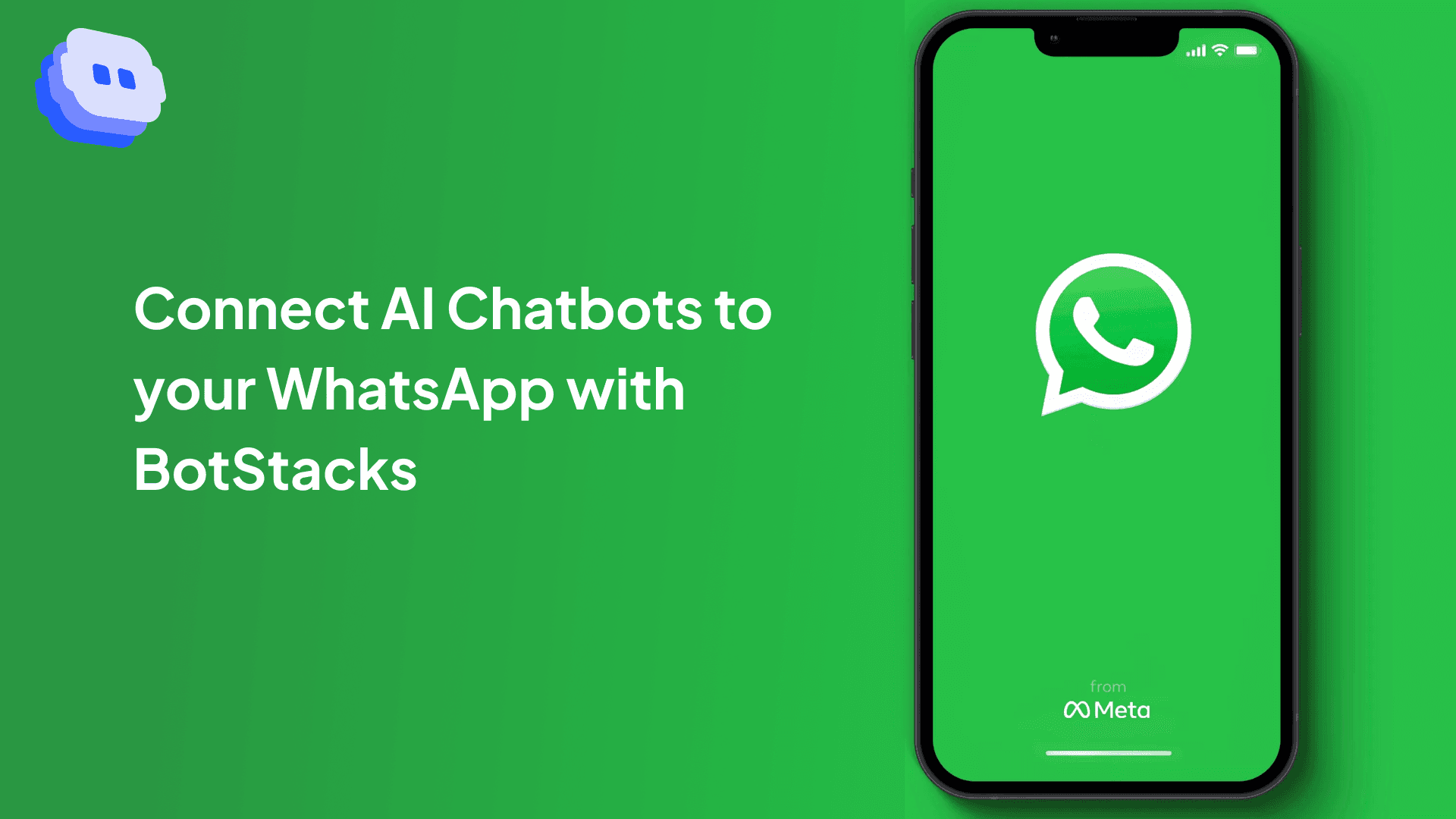 What'sApp logo on a phone screen with like-shade-of green background with BotStacks' logo in top left corner and the words "Connect AI chatbots to your whatsapp with botstacks"