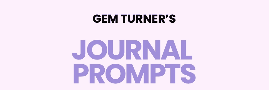 Gem Turner's Journal Prompts