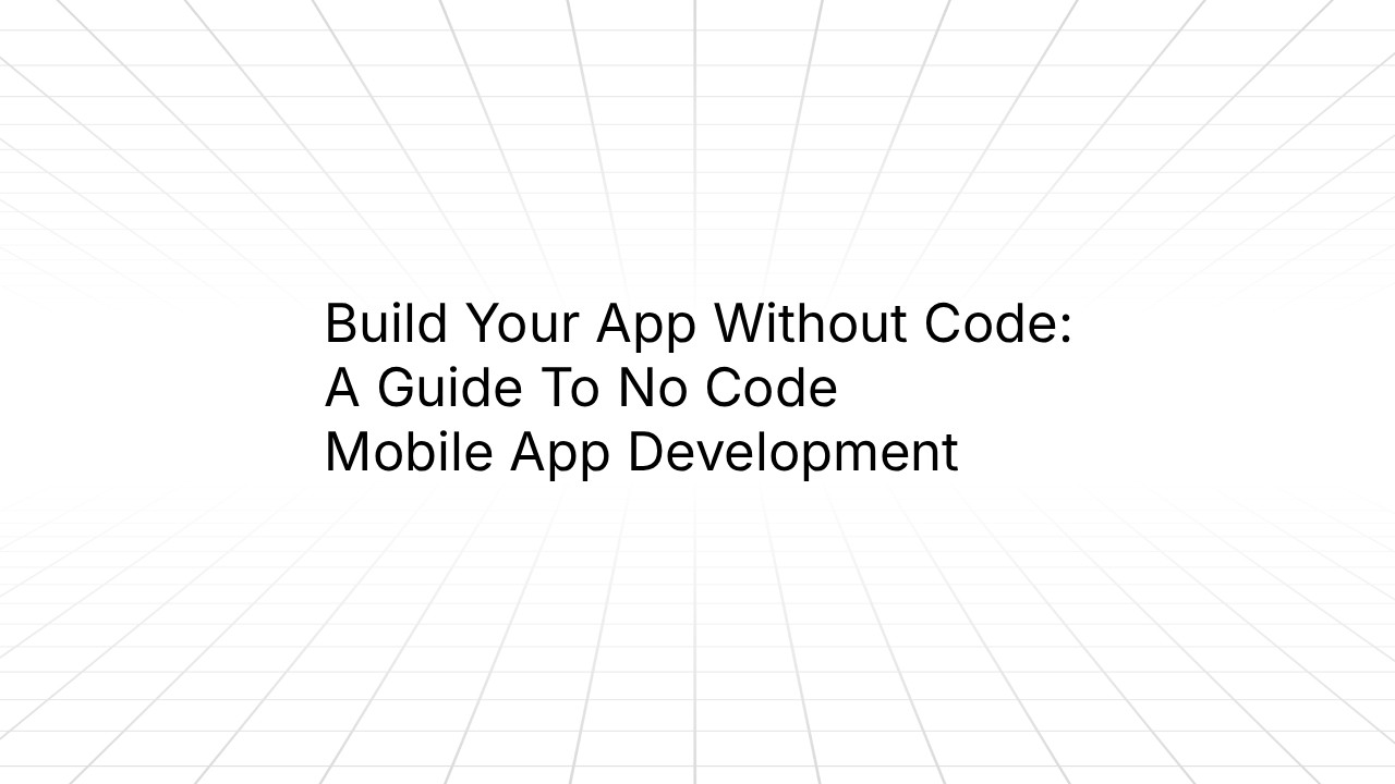 Title slide reading 'Build Your App Without Code: A Guide To No Code Mobile App Development' on a white background with geometric line pattern