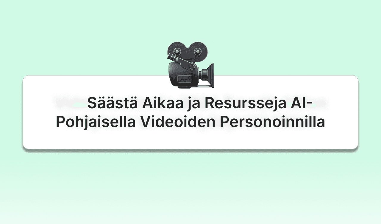    Säästä Aikaa ja Resursseja AI-Pohjaisella Videoiden Personoinnilla