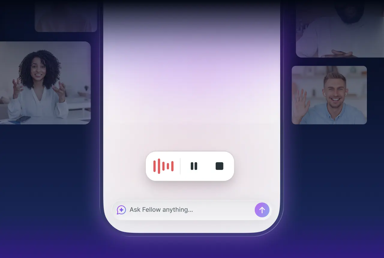 A digital graphic showcasing the Fellow mobile app interface overlaying a dark background with blurred video call tiles.  Key Visual Elements: Central Mobile Interface: A large, rounded white card dominates the center, representing the mobile app screen.  Audio Controls: A floating white pill-shaped widget sits in the center of the screen, featuring a red waveform indicating active recording, a pause icon, and a stop icon.  Input Field: At the bottom of the app interface is a text bar that reads "Ask Fellow anything..." with a purple spark icon on the left and a purple upward arrow (send button) on the right.  Background: The dark navy background features four rectangular tiles of people in a meeting—one woman gesturing and one man waving—giving the impression of a hybrid or remote meeting environment being recorded or transcribed.  Note: This interface highlights the app's capability to capture audio and use AI assistance to process meeting notes in real-time.