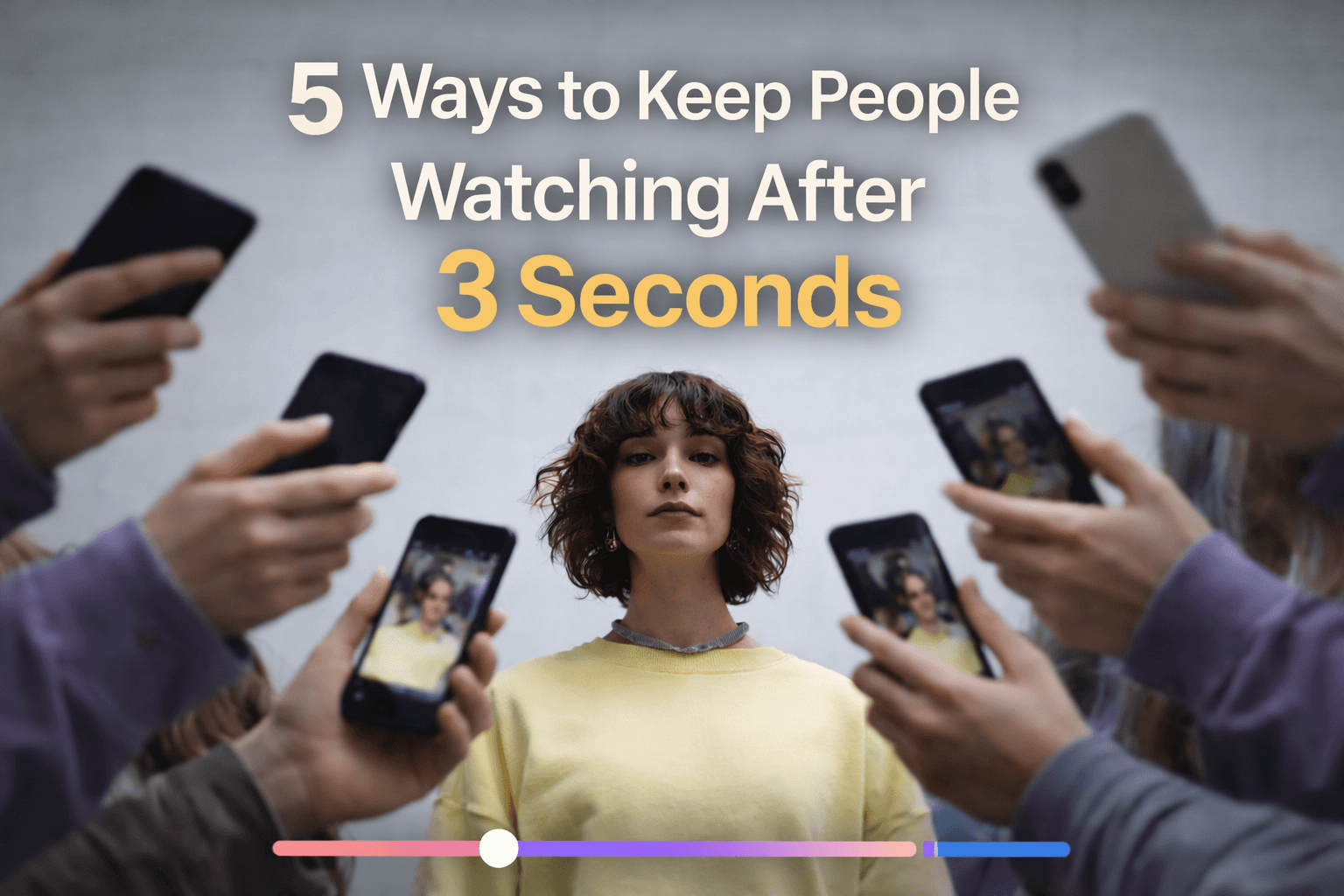 5 Ways to Keep People Watching After 3 Seconds