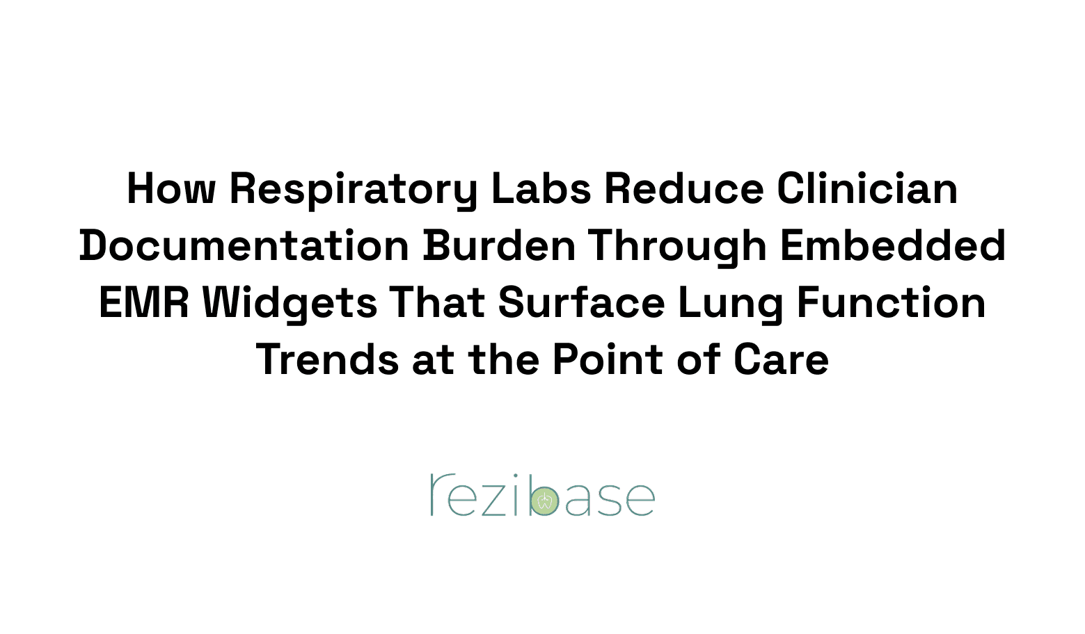 How Respiratory Labs Reduce Clinician Documentation Burden Through Embedded EMR Widgets That Surface Lung Function Trends at the Point of Care