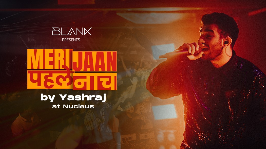 Blank Presents Meri Jaan Pahle Naach by Yashraj at Nucleus