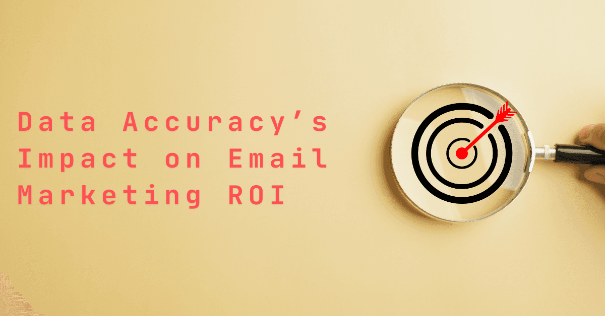 Data Accuracy’s Impact on Email Marketing ROI
