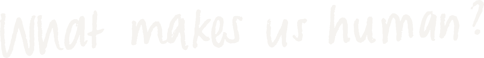 What makes us human?