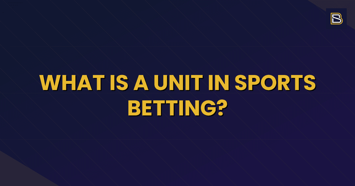 BetSmart article hero image for What Is a Unit in Sports Betting?