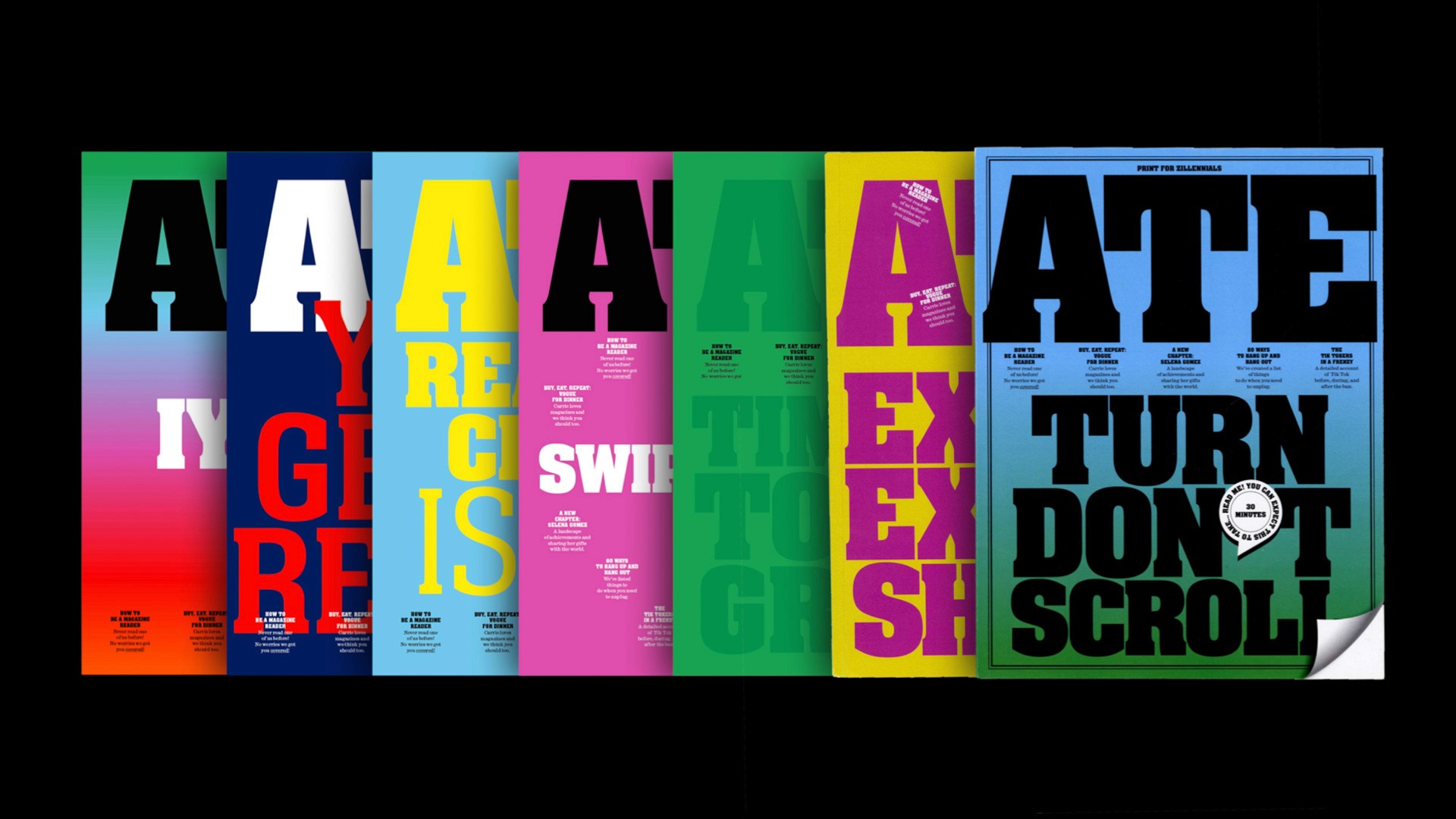 A row of colorful posters with bold, blocky lettering on a black background. The posters feature various text elements in different colors, including "ATE," "TURN," "DON'T," "SCROLL," "RE," "IS," "SWIT," "TE," "GR," "EX," and "SH." Each poster has a distinct color scheme and design.