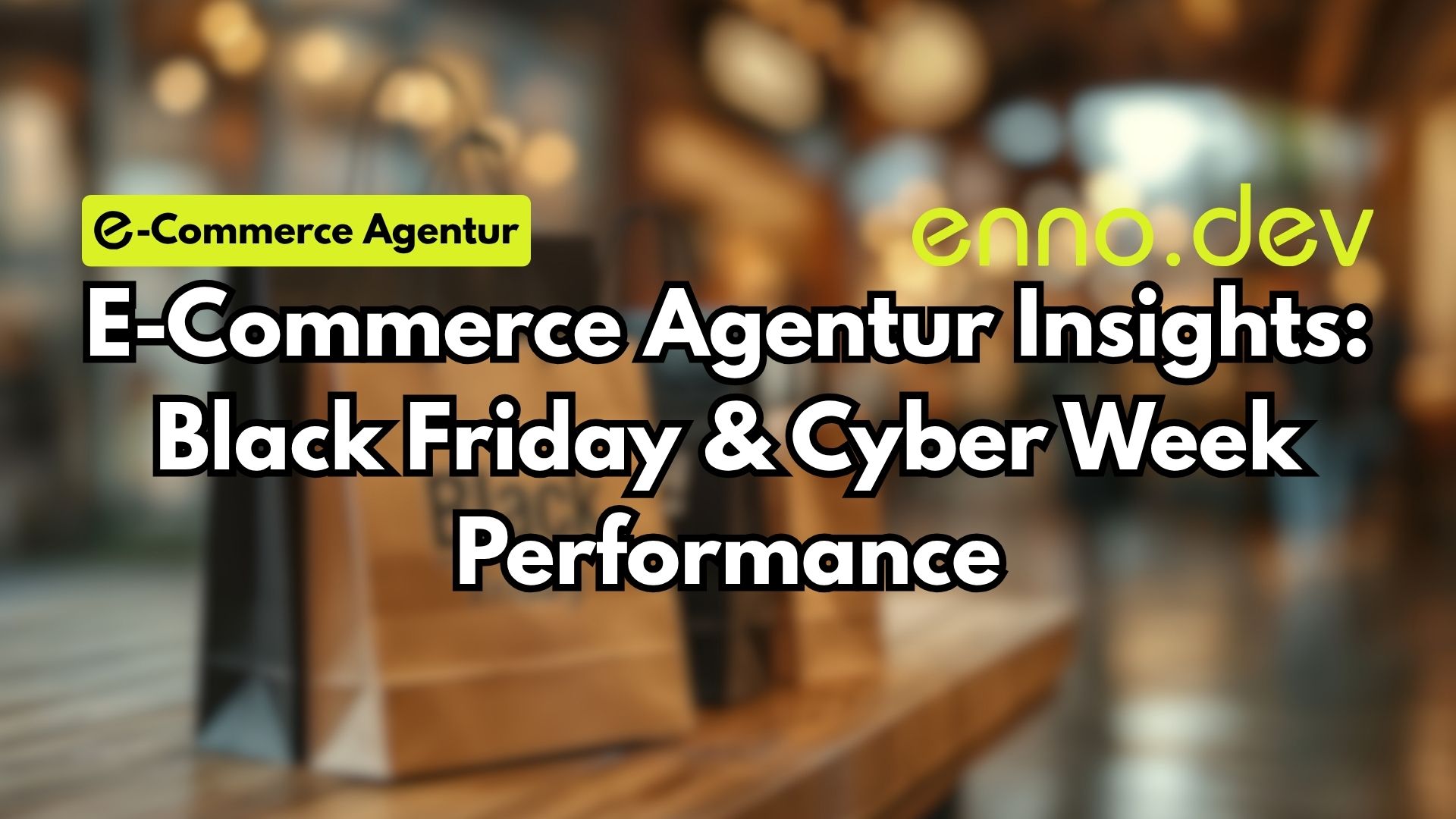 Black Friday & Cyber Week: Performance & Strategie Ihrer E-Commerce Agentur