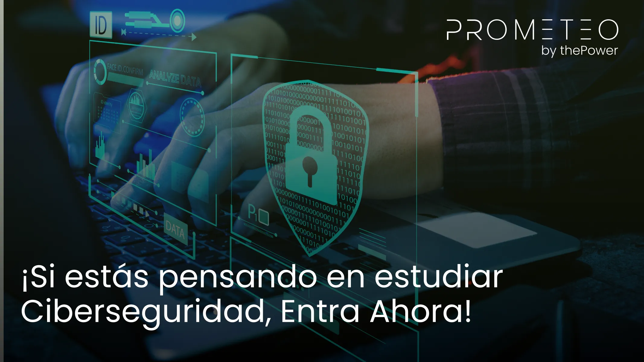 ¡Si estás pensando en estudiar Ciberseguridad, Entra Ahora!