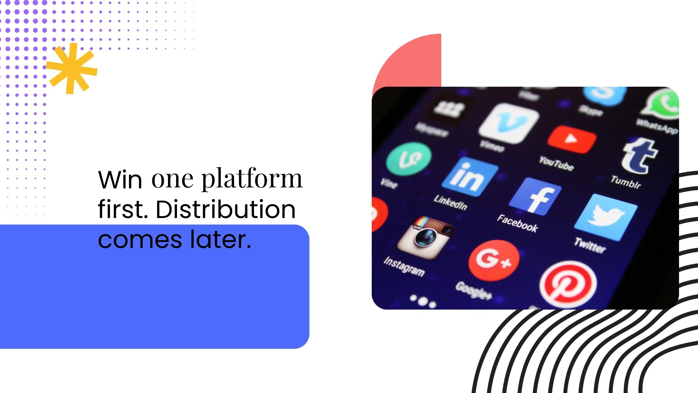 Smartphone screen showing multiple social media app icons, paired with text about focusing on one platform before distribution.