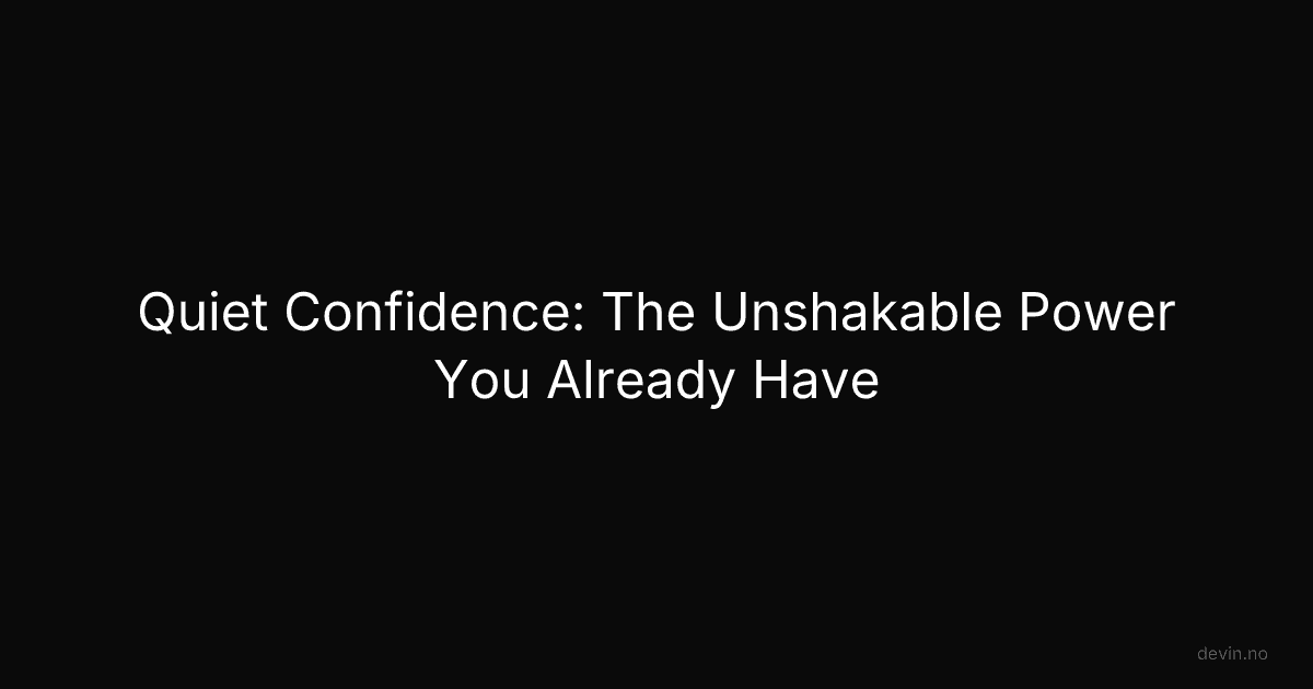 Quiet Confidence: The Unshakable Power You Already Have - Dev, in