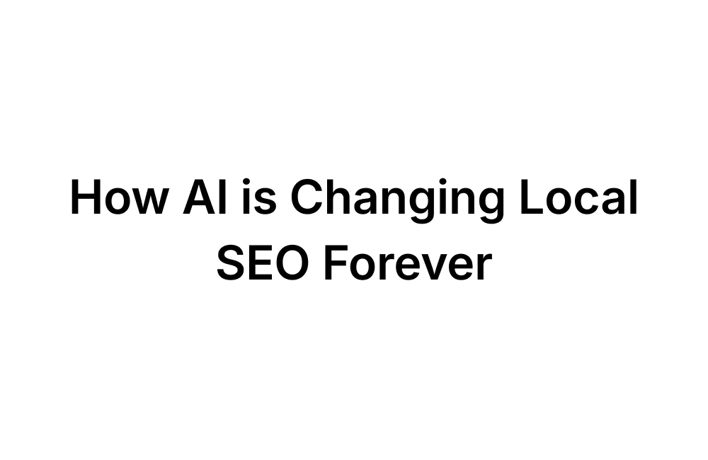 How AI changed local SEO