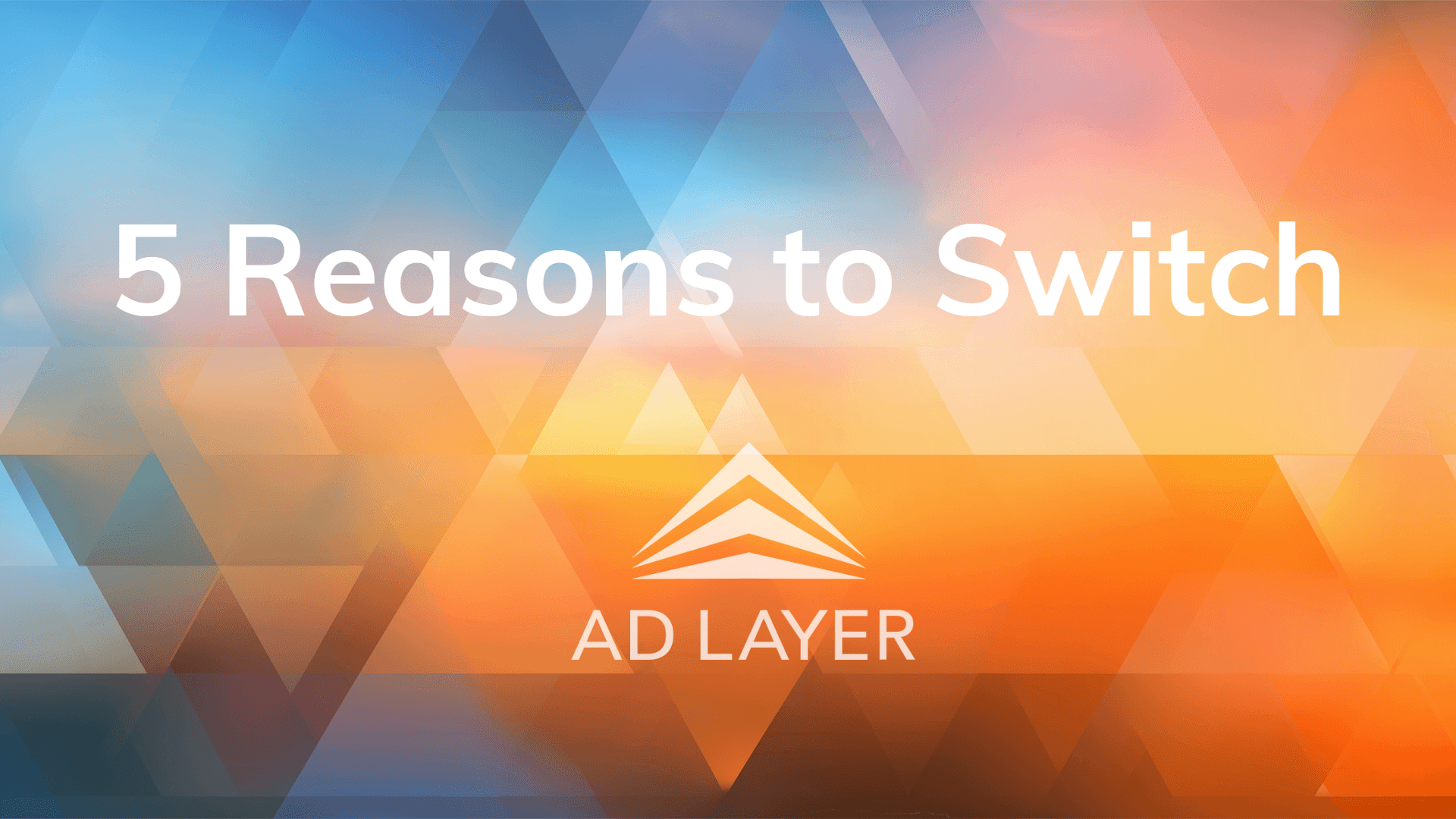5 reasons to switch to ad layer cover image