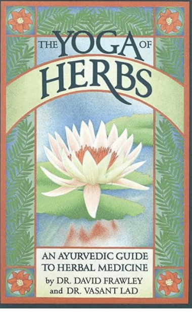The Yoga of Herbs by Dr. David Frawley and Dr. Vasant Lad