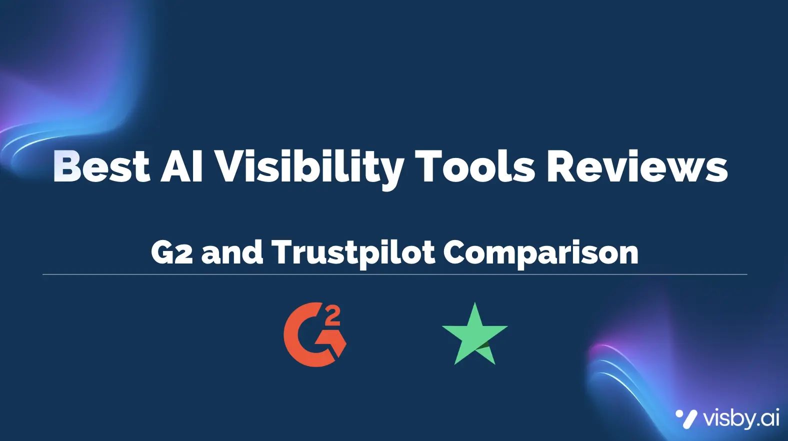 Best AI Visibility Tools Reviews: G2 and Trustpilot Comparison