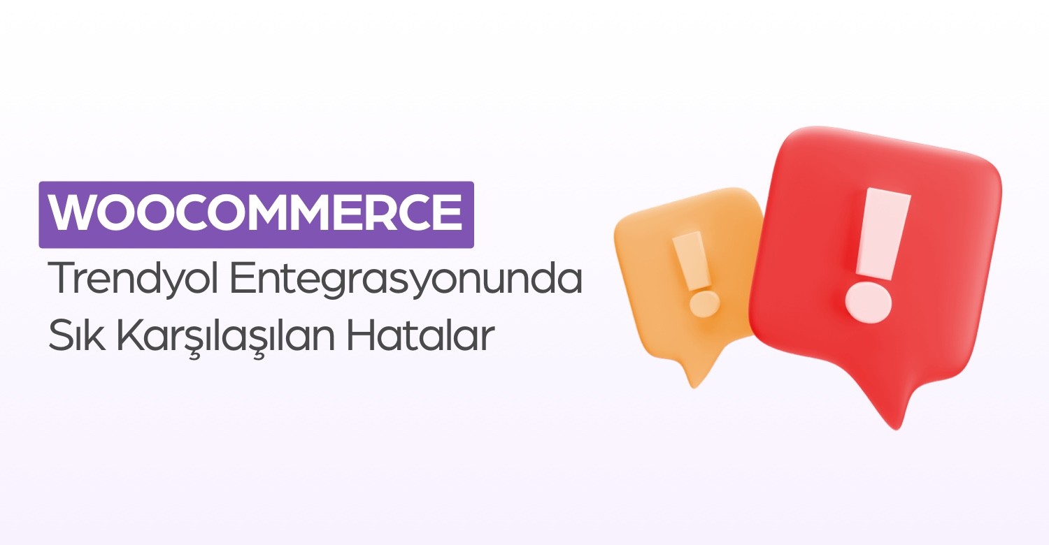 WooCommerce Trendyol Entegrasyonunda Sık Karşılaşılan Hatalar