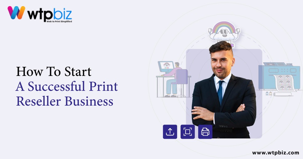 How To Start A Print Reseller Business