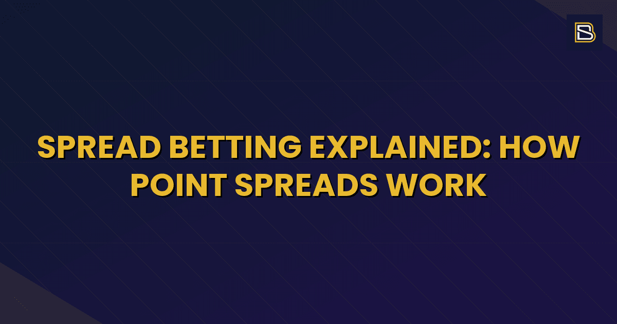 BetSmart article hero image for Spread Betting Explained: How Point Spreads Work