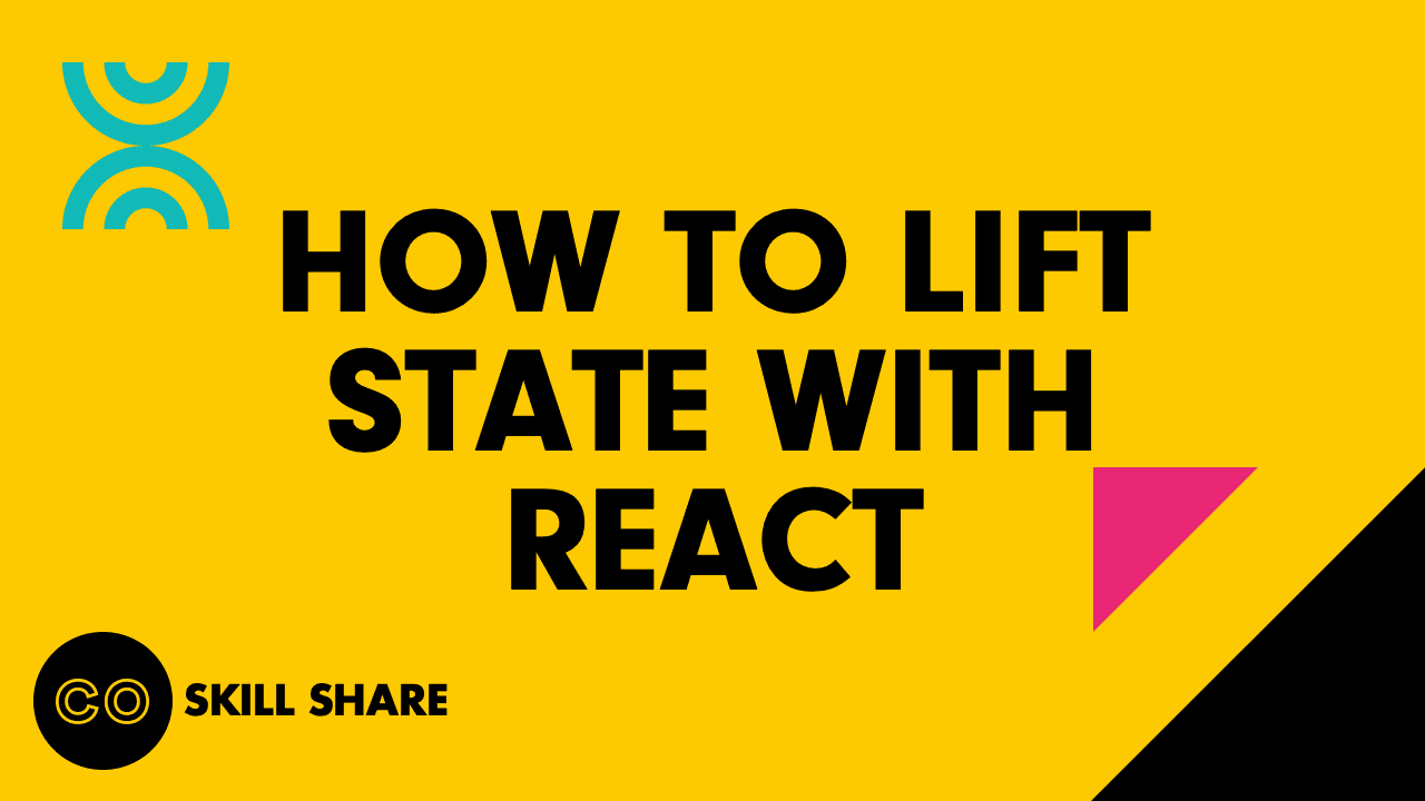 Yellow title card reading 'How to Lift State with React' for a CoLabs Skill Share presentation