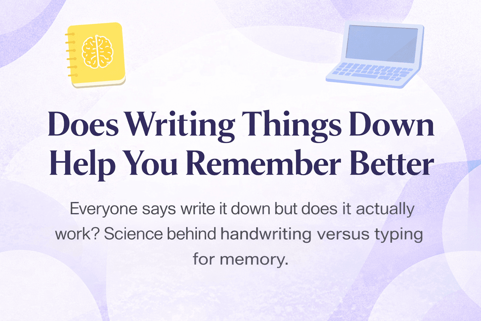 Does Writing Things Down Help You Remember Better, minimalist abstract background with notebook lines and subtle study icons.