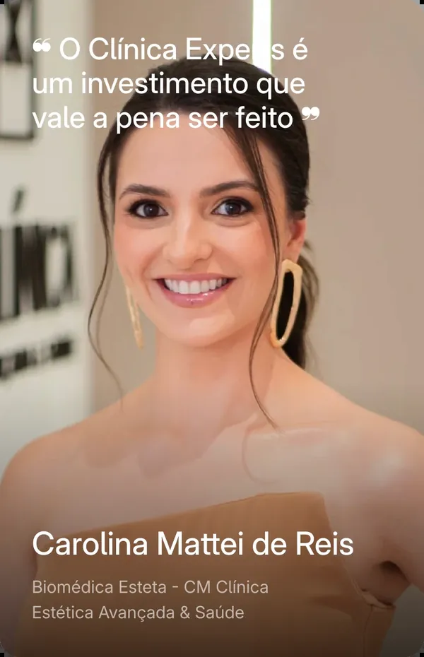 Carolina Mattei de Reis, biomédica esteta da CM Clínica Estética Avançada & Saúde: O Clínica Experts é um investimento que vale a pena ser feito.