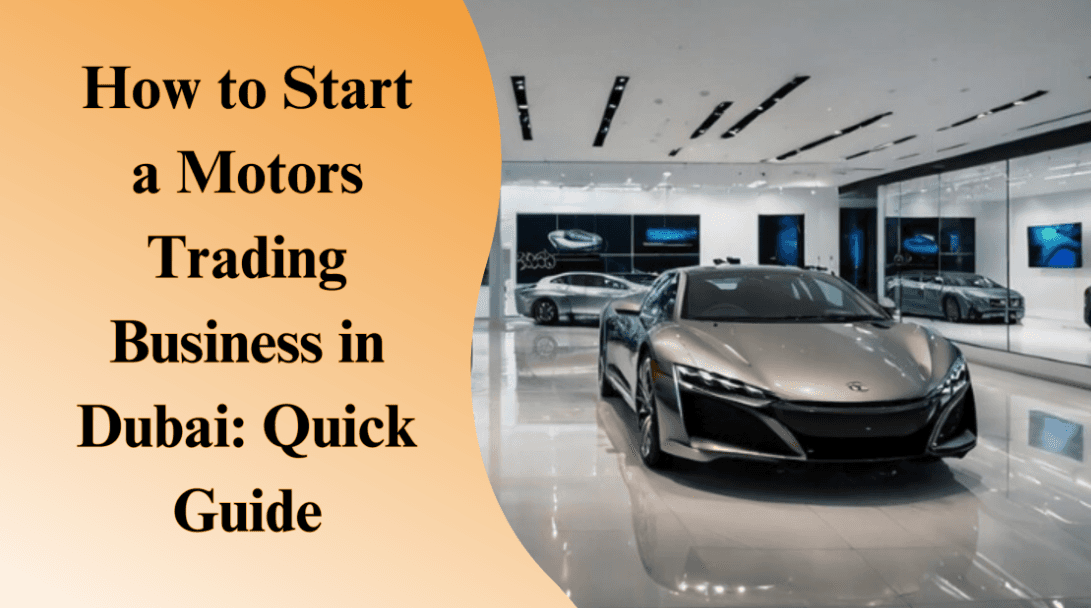 How to Start a Motors Trading Business in Dubai: Quick Guide