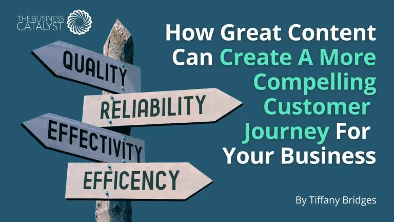 How Great Content Can Create A More Compelling Customer Journey For Your Business, By Tiffany Bridges