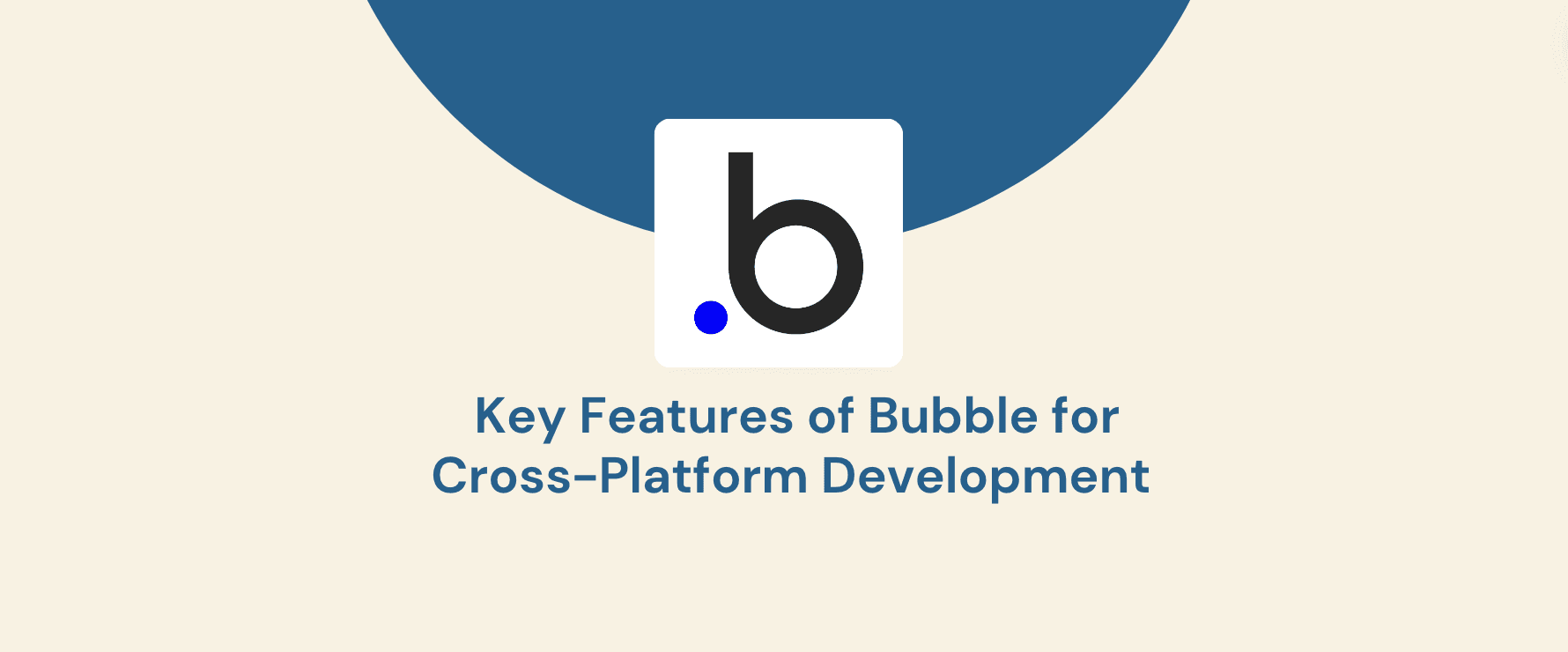 Build for All Devices: Key Features of Bubble.io for Cross-Platform Development