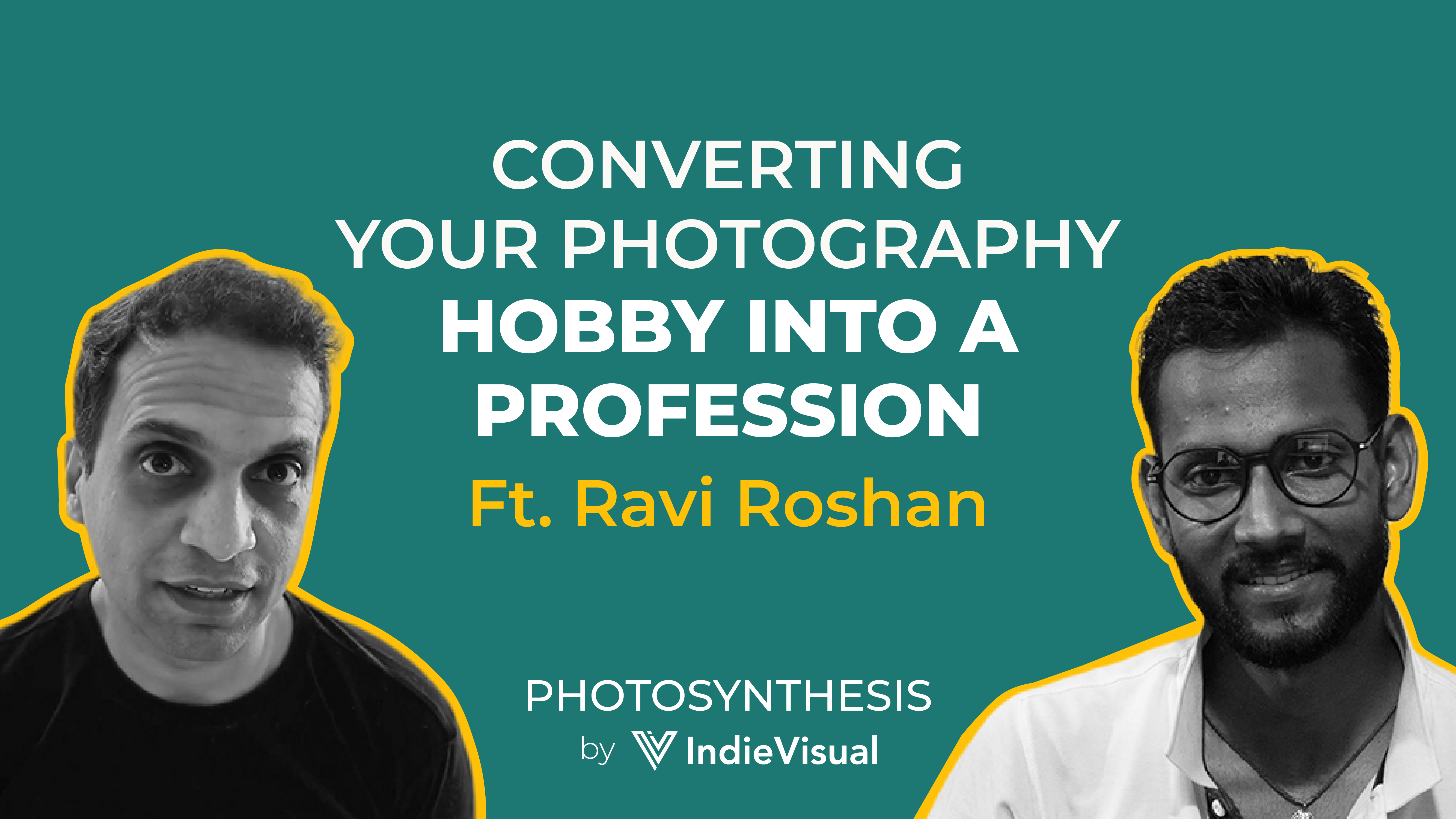 Podcast episode of Photosynthesis with Ravi Roshan on converting photography hobby into a profession, hosted by Vineet Khunger.