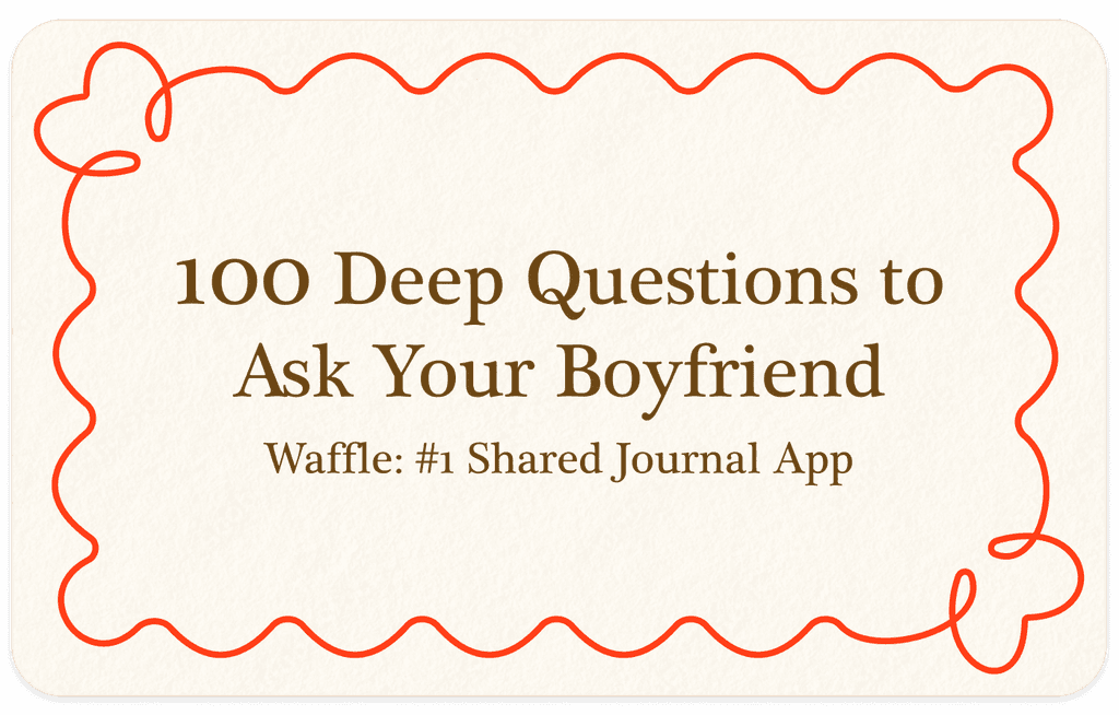100 Deep Questions to Ask Your Boyfriend