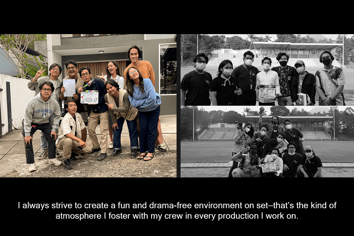 I always strive to create a fun and drama-free environment on set—that’s the kind of atmosphere I foster with my crew in every production I work on.