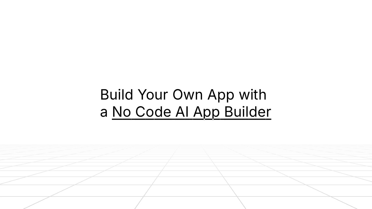 White background with grid lines extending into the distance and centered black text that reads ‘Build Your Own App with a No Code AI App Builder,’ with ‘No Code AI App Builder’ underlined.