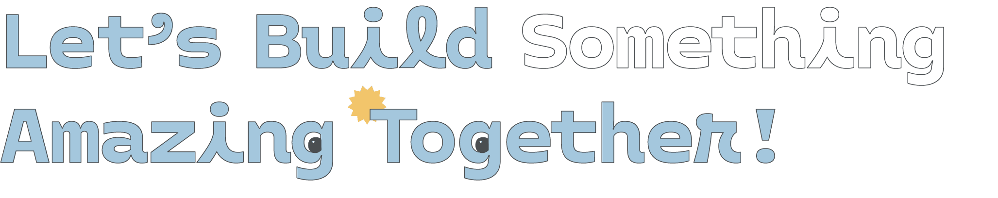 Let’s Build Something  Amazing Together! 