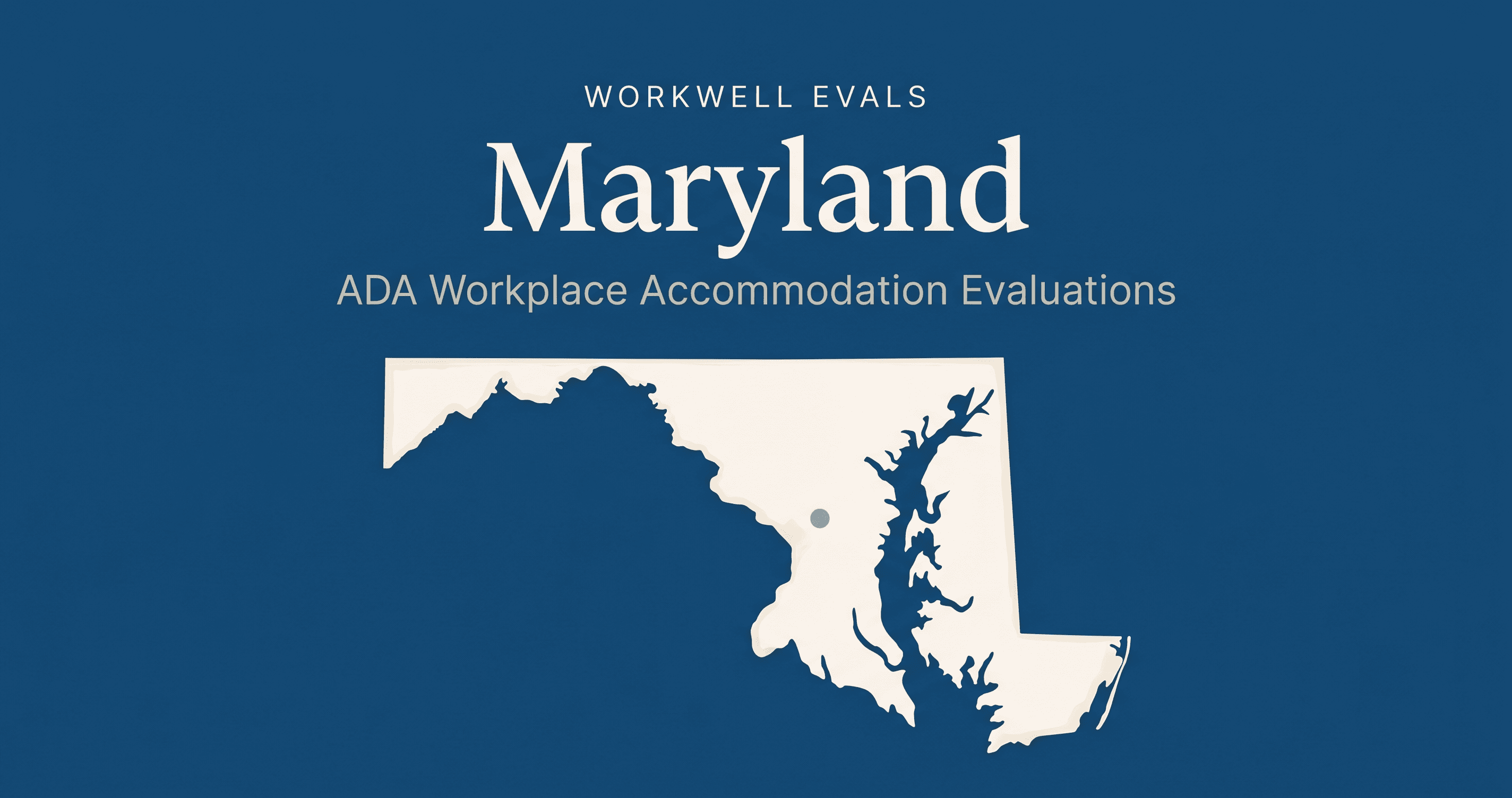 Editorial illustration of the state of Maryland in warm cream on a deep blue background, with the text 'WorkWell Evals,' 'Maryland,' and 'ADA Workplace Accommodation Evaluations' stacked above the state shape.