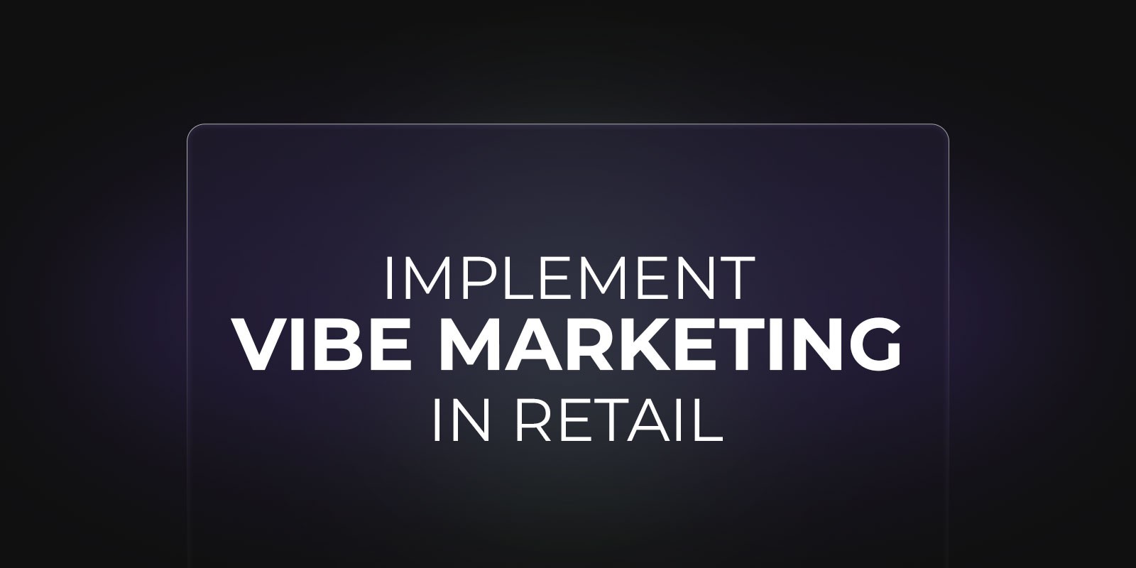 Vibe Marketing in Retail