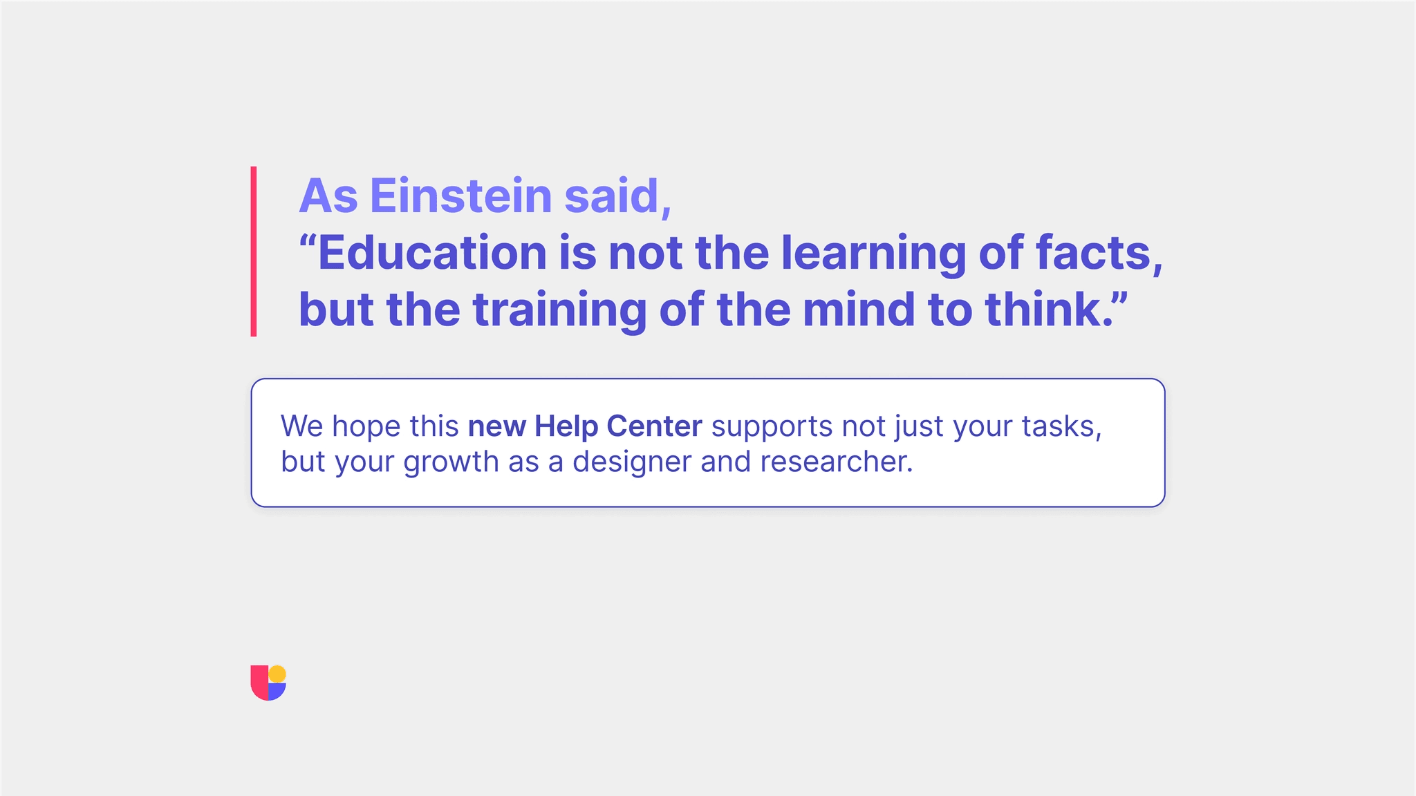 An inspirational quote chosen by our customer service lead thanos about our mission of helping users at Useberry. Showing how the new Useberry Help Center is here to support UX designer and UX Researchers.