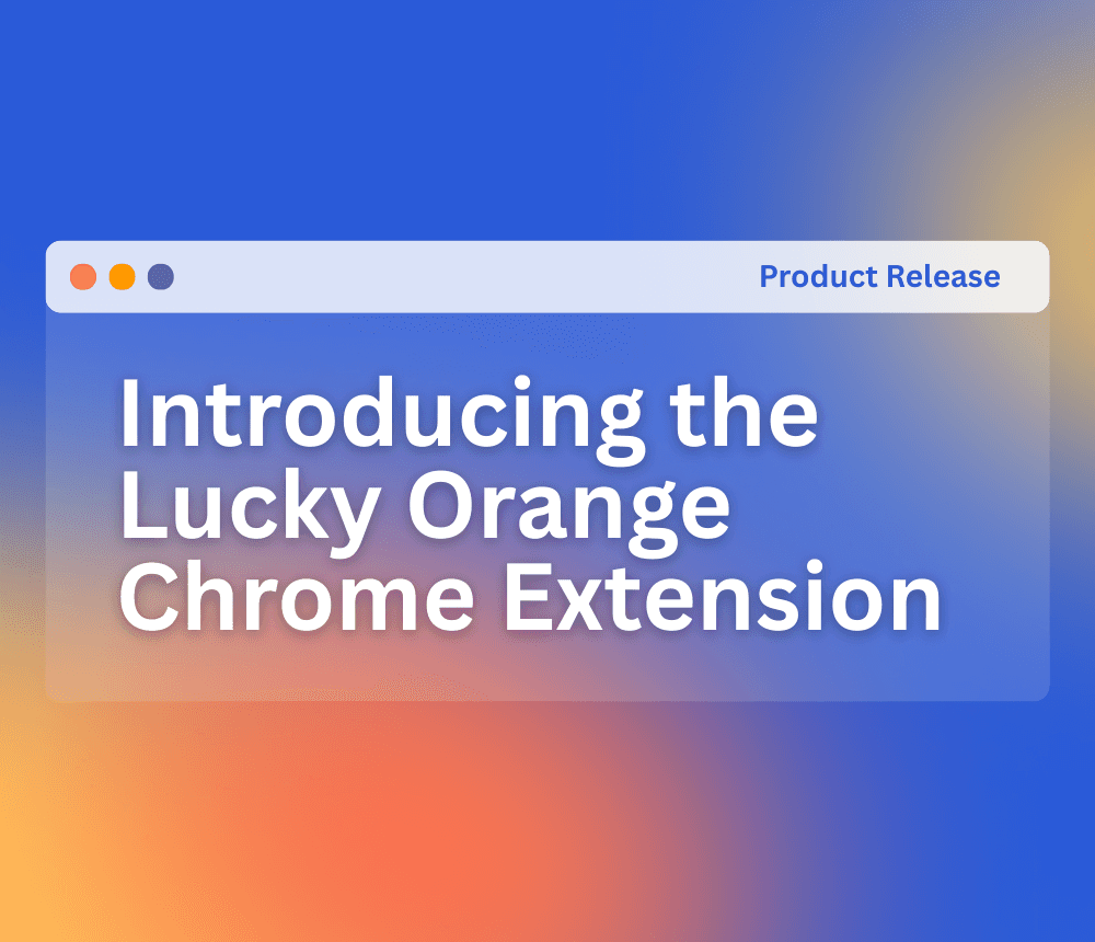 Product Release: Introducing the Lucky Orange Chrome Extension