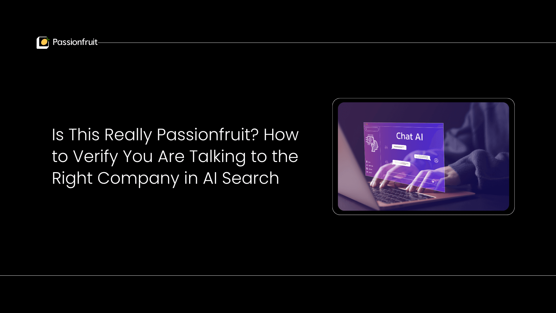 Is This Really Passionfruit? How to Verify You Are Talking to the Right Company in AI Search