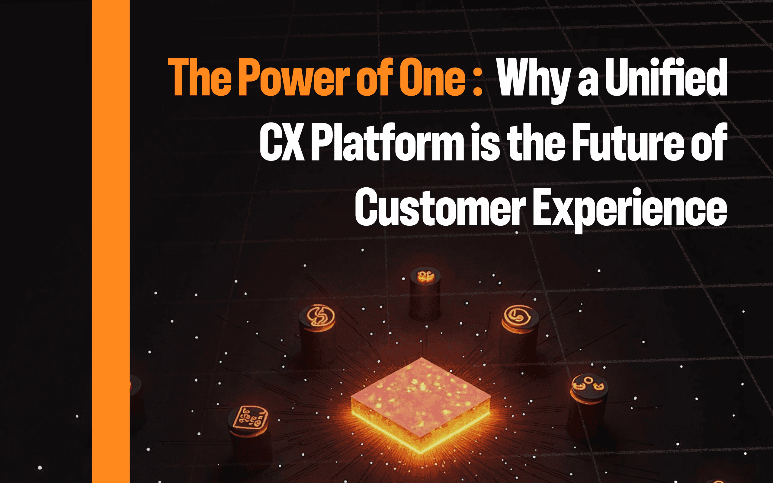 The power of one: why a unified CX platform is the future of customer experience