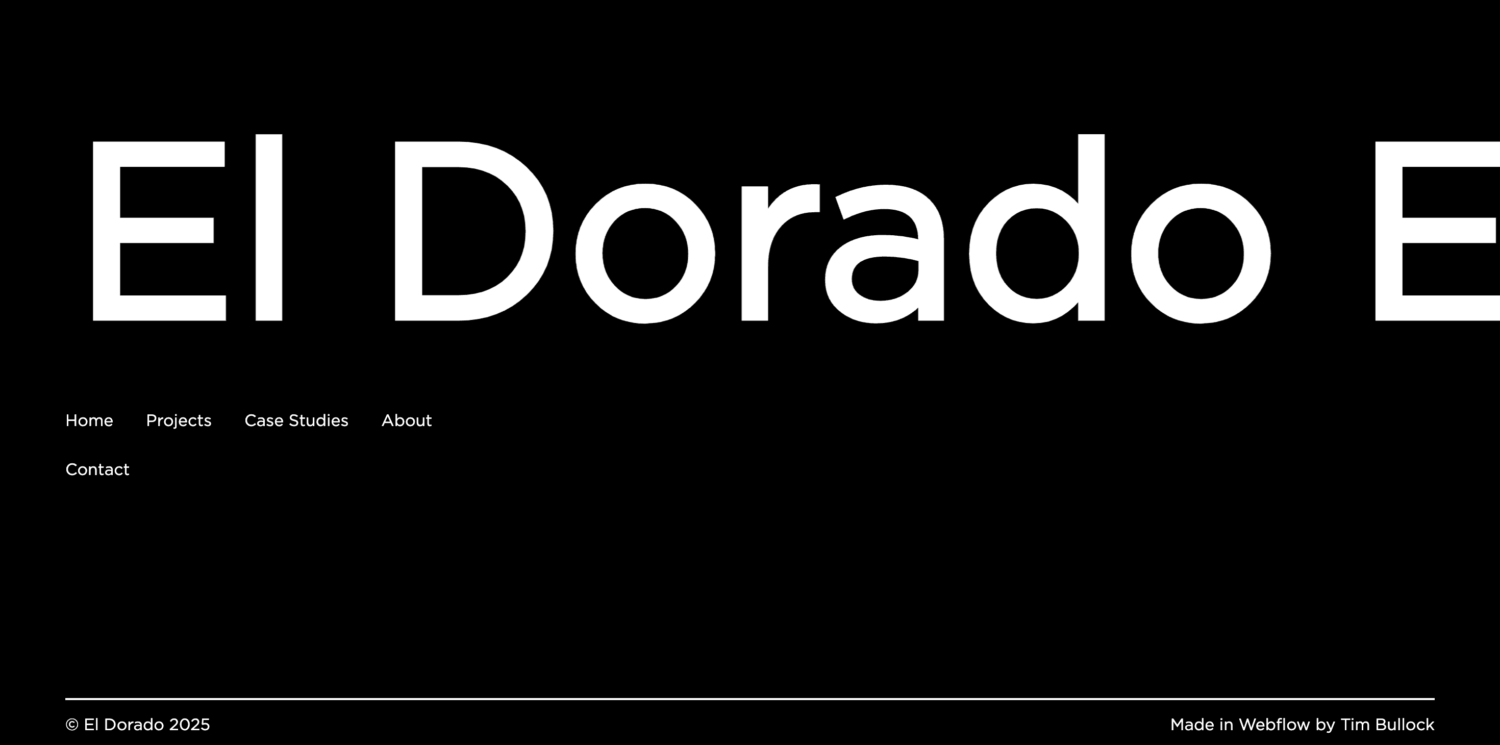 Footer of the website featuring a large cropped version of the “El Dorado” text, a simple horizontal navigation, and footer credits reading “Made in Webflow by Tim Bullock.”