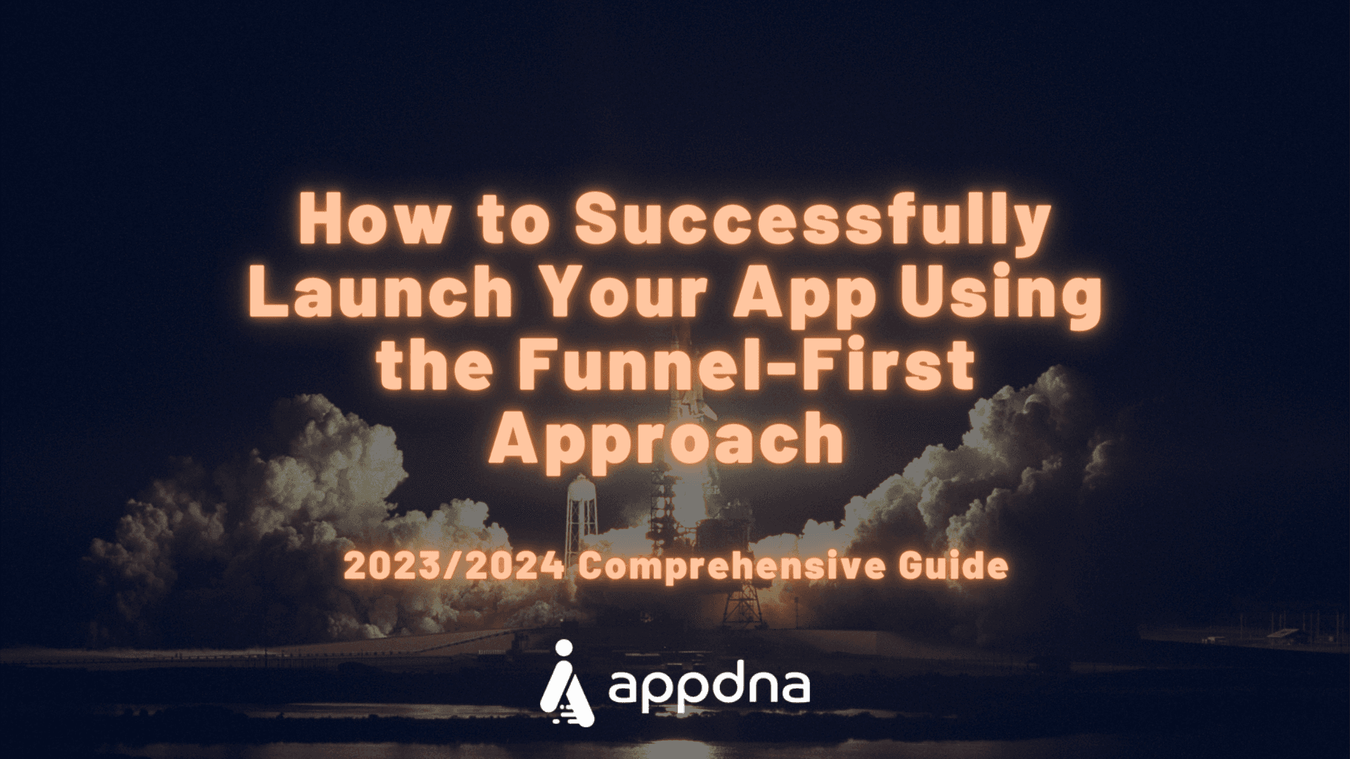 How to Successfully Launch Your App Using the Funnel-First Approach: 2023/2024 Comprehensive Guide
