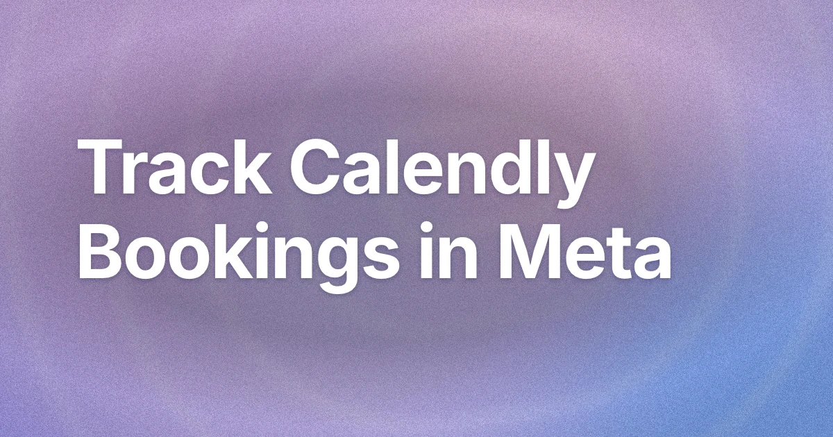 Track Calendly Bookings as Facebook Conversions Without Code