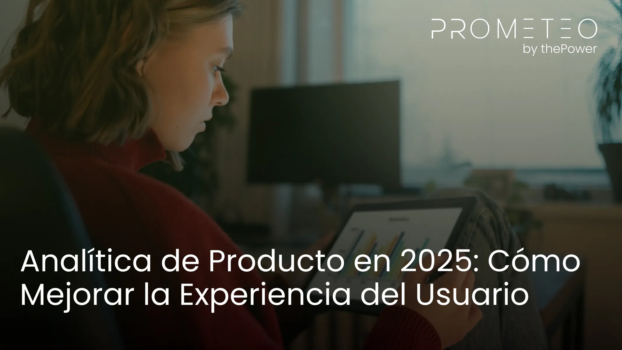 Analítica de Producto en 2025: Cómo Mejorar la Experiencia del Usuario