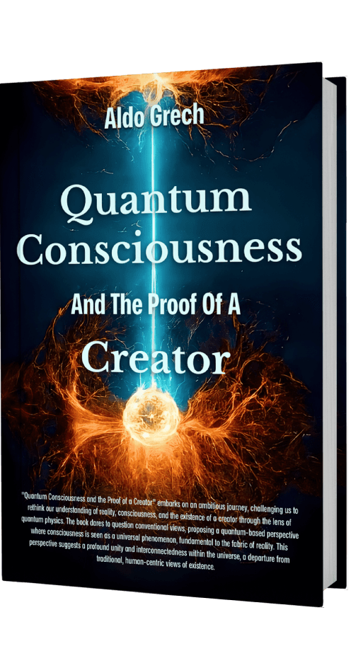 Quantum Consciousness: and the Proof of a Creator by Aldo Grech