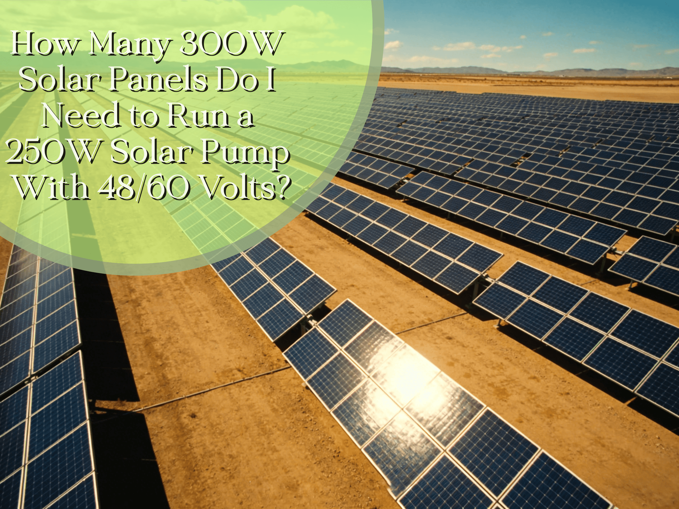ألواح شمسية بقدرة 300 واط: هل أحتاج إلى تشغيل مضخة شمسية بقدرة 250 واط؟