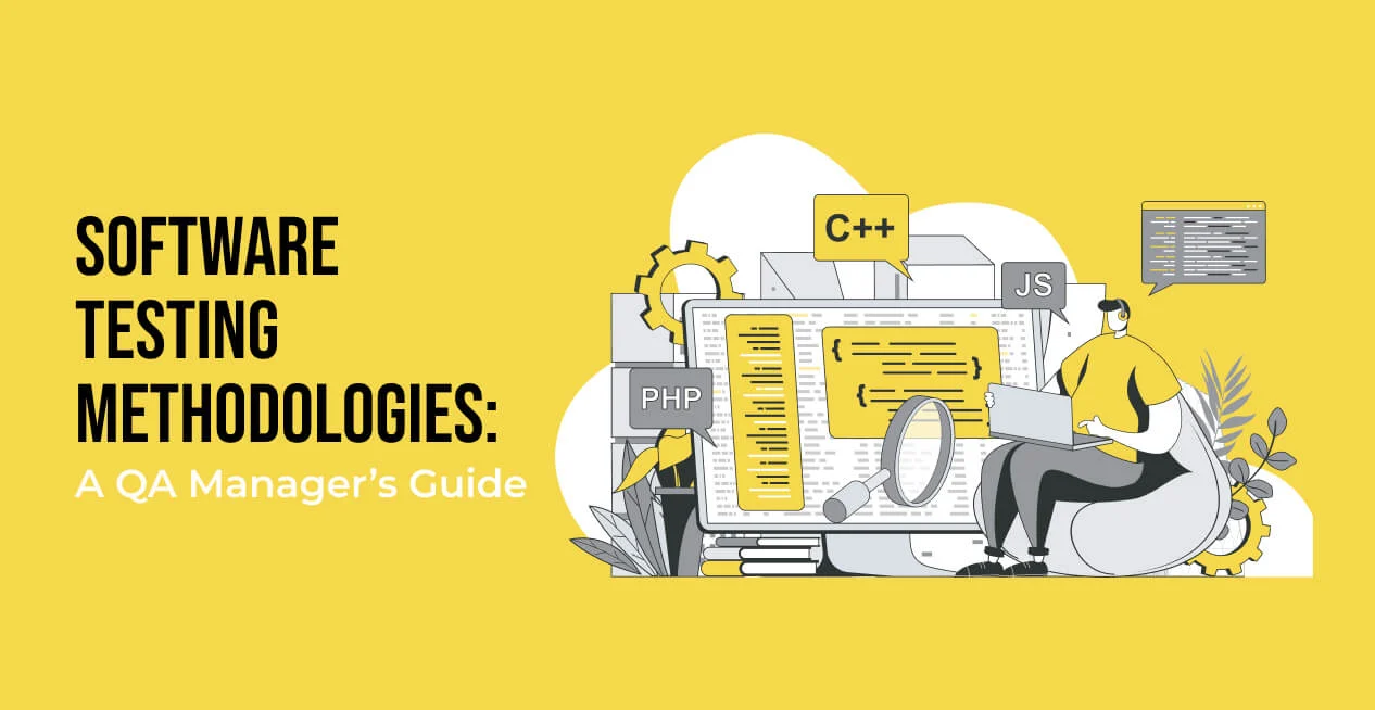 Software Testing Methodologies: A QA Manager’s Guide