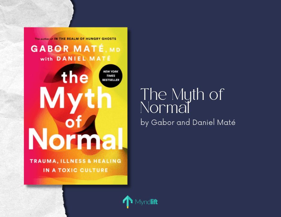 The Myth of Normal: Trauma, Illness & Healing in a Toxic Culture by Gabor and Daniel Maté