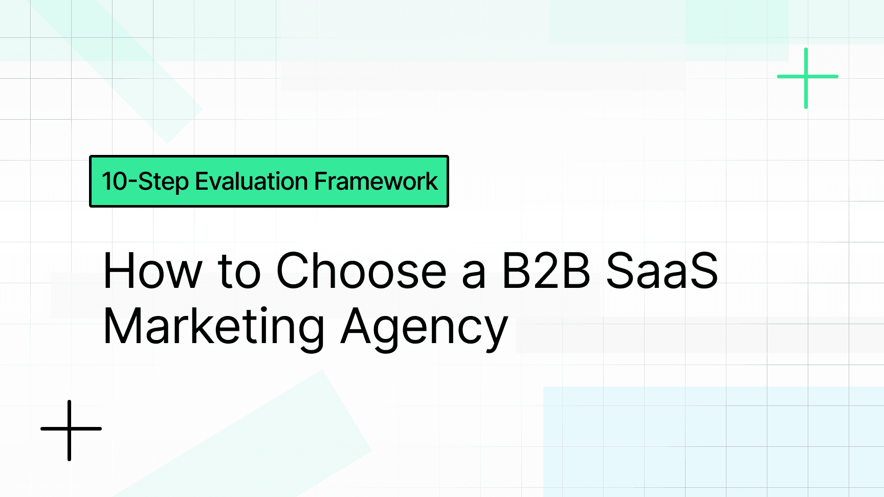 How to Choose a B2B SaaS Marketing Agency: 10-Step Evaluation Framework