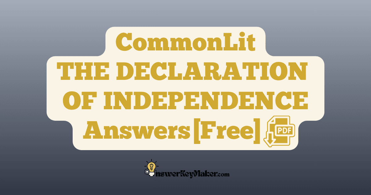 Download CommonLit THE DECLARATION OF INDEPENDENCE answer key PDF free for students - includes complete answers for assessment & discussion questions.